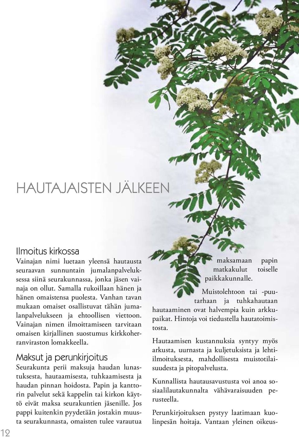 Vainajan nimen ilmoittamiseen tarvitaan omaisen kirjallinen suostumus kirkkoherranviraston lomakkeella.