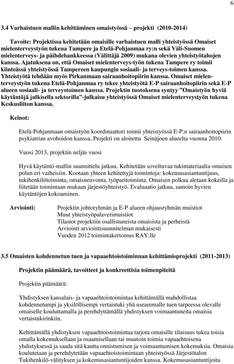 Ajatuksena on, että Omaiset mielenterveys-työn tukena Tampere ry toimii kiinteässä yhteistyössä Tampereen kaupungin sosiaali- ja terveys-toimen kanssa.