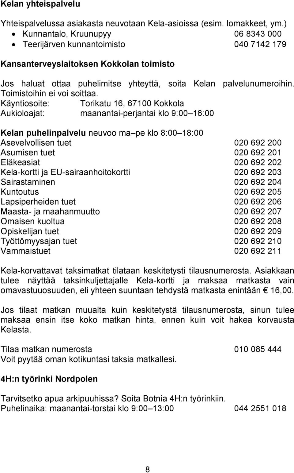 Toimistoihin ei voi soittaa.