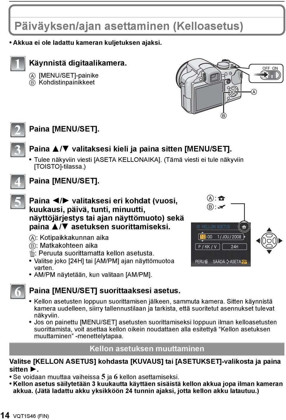 Paina 2/1 valitaksesi eri kohdat (vuosi, kuukausi, päivä, tunti, minuutti, näyttöjärjestys tai ajan näyttömuoto) sekä paina 3/4 asetuksen suorittamiseksi.