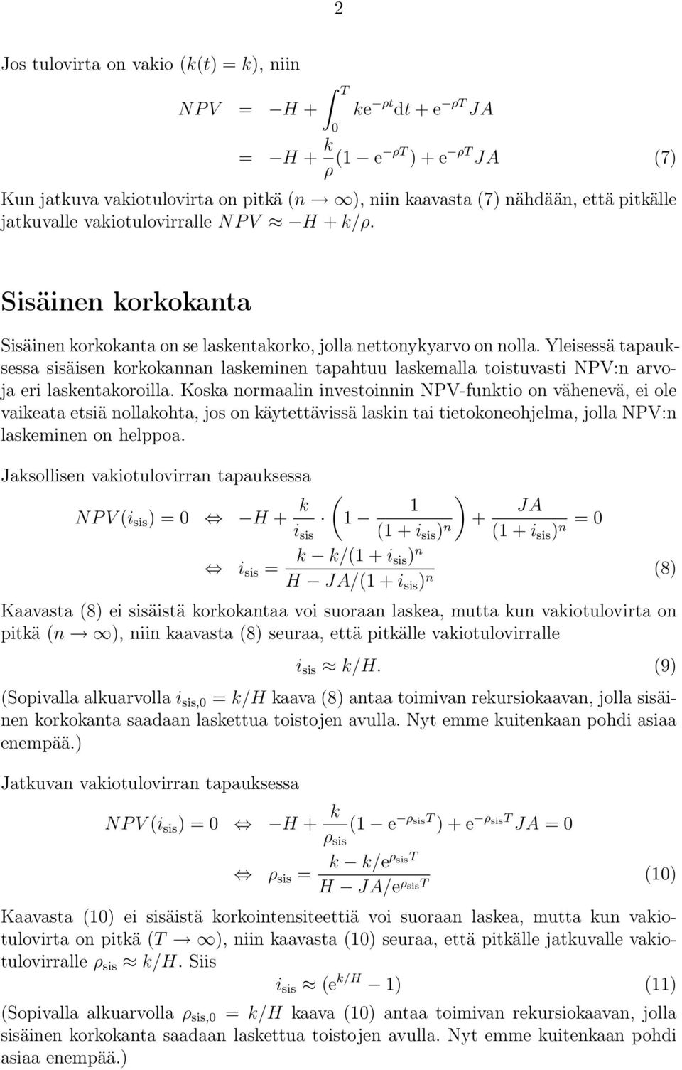 Kosa normaalin investoinnin NPV-funtio on vähenevä, ei ole vaieata etsiä nollaohta, jos on äytettävissä lasin tai tietooneohjelma, jolla NPV:n laseminen on helppoa.