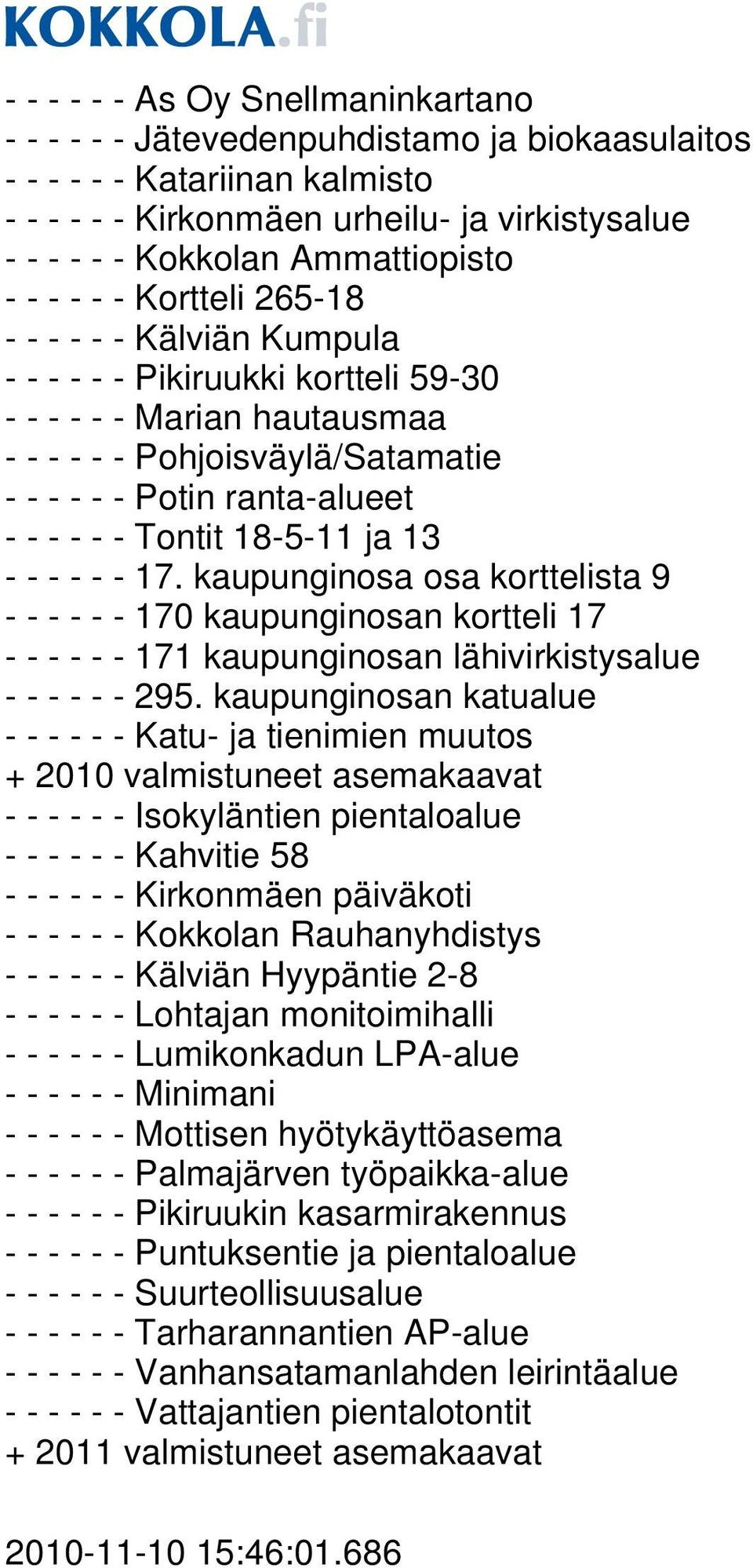 ranta-alueet - - - - - - Tontit 18-5-11 ja 13 - - - - - - 17. kaupunginosa osa korttelista 9 - - - - - - 170 kaupunginosan kortteli 17 - - - - - - 171 kaupunginosan lähivirkistysalue - - - - - - 295.