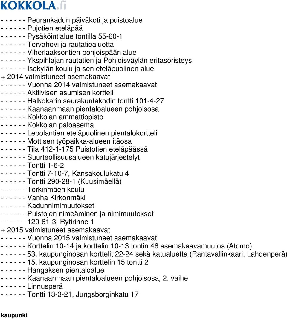 valmistuneet asemakaavat - - - - - - Aktiivisen asumisen kortteli - - - - - - Halkokarin seurakuntakodin tontti 101-4-27 - - - - - - Kaanaanmaan pientaloalueen pohjoisosa - - - - - - Kokkolan