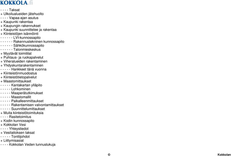 Yhdyskuntarakentaminen - - - - - Hankkeet tänä vuonna + Kiinteistönmuodostus + Kiinteistötietopalvelut + Maastomittaukset - - - - - Kantakartan ylläpito - - - - - Lohkominen - - - - -