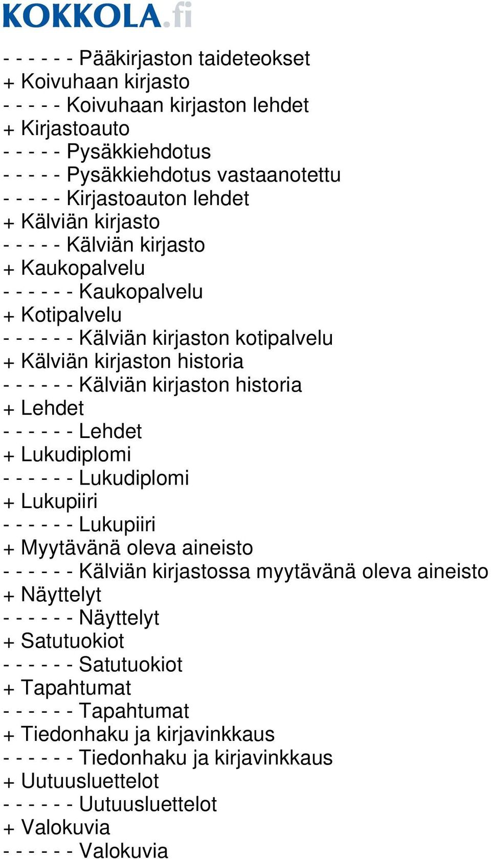 kirjaston historia + Lehdet - - - - - - Lehdet + Lukudiplomi - - - - - - Lukudiplomi + Lukupiiri - - - - - - Lukupiiri + Myytävänä oleva aineisto - - - - - - Kälviän kirjastossa myytävänä oleva