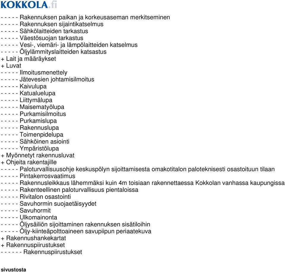 Katualuelupa - - - - - Liittymälupa - - - - - Maisematyölupa - - - - - Purkamisilmoitus - - - - - Purkamislupa - - - - - Rakennuslupa - - - - - Toimenpidelupa - - - - - Sähköinen asiointi - - - - -
