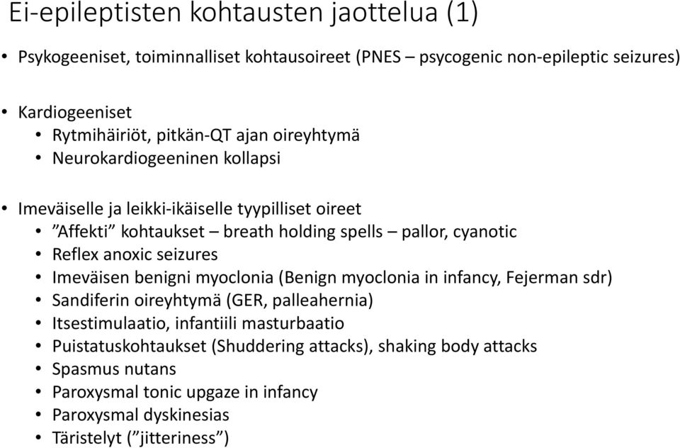 anoxic seizures Imeväisen benigni myoclonia (Benign myoclonia in infancy, Fejerman sdr) Sandiferin oireyhtymä (GER, palleahernia) Itsestimulaatio, infantiili