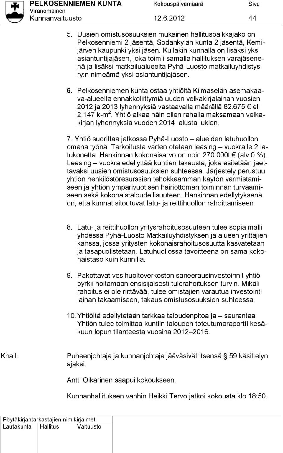 Pelkosenniemen kunta ostaa yhtiöltä Kiimaselän asemakaava-alueelta ennakkoliittymiä uuden velkakirjalainan vuosien 2012 ja 2013 lyhennyksiä vastaavalla määrällä 82.675 eli 2.147 k-m 2.