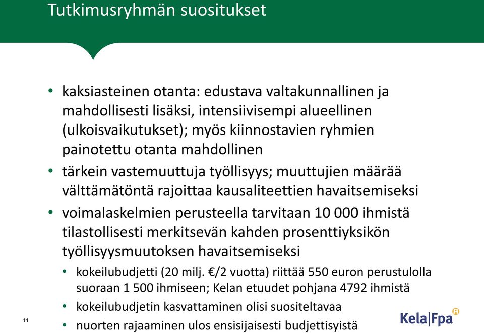 perusteella tarvitaan 10 000 ihmistä tilastollisesti merkitsevän kahden prosenttiyksikön työllisyysmuutoksen havaitsemiseksi kokeilubudjetti (20 milj.