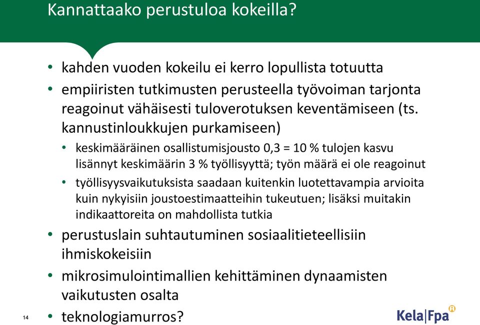 kannustinloukkujen purkamiseen) keskimääräinen osallistumisjousto 0,3 = 10 % tulojen kasvu lisännyt keskimäärin 3 % työllisyyttä; työn määrä ei ole reagoinut