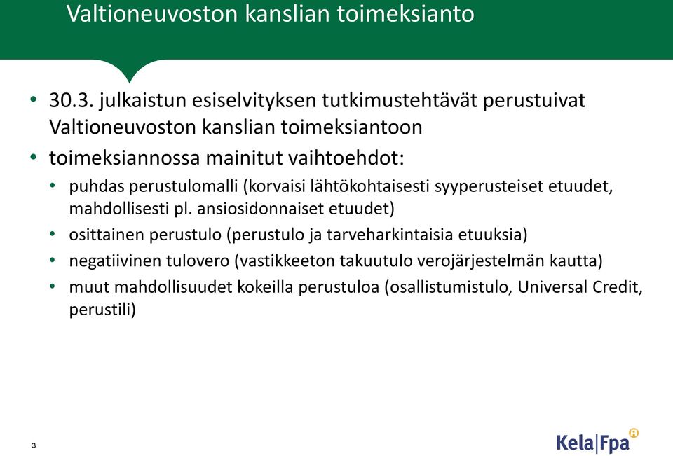 vaihtoehdot: puhdas perustulomalli (korvaisi lähtökohtaisesti syyperusteiset etuudet, mahdollisesti pl.