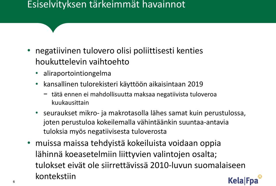 lähes samat kuin perustulossa, joten perustuloa kokeilemalla vähintäänkin suuntaa-antavia tuloksia myös negatiivisesta tuloverosta muissa maissa