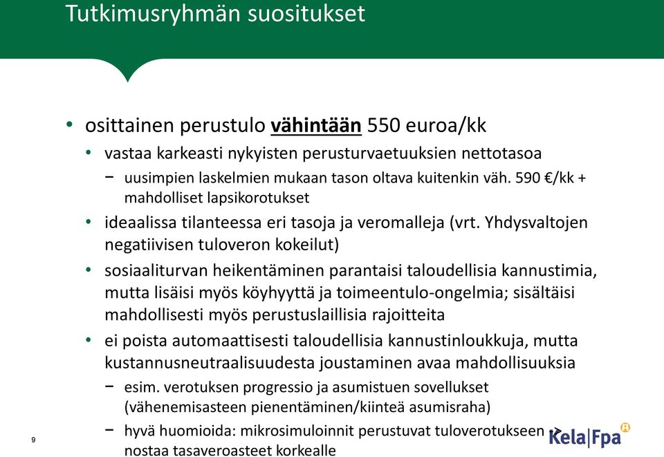 Yhdysvaltojen negatiivisen tuloveron kokeilut) sosiaaliturvan heikentäminen parantaisi taloudellisia kannustimia, mutta lisäisi myös köyhyyttä ja toimeentulo-ongelmia; sisältäisi mahdollisesti myös