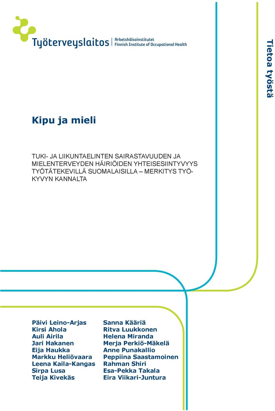 Airila Jari Hakanen Eija Haukka Markku Heliövaara Leena Kaila-Kangas Sirpa Lusa Teija Kivekäs Sanna Kääriä Ritva