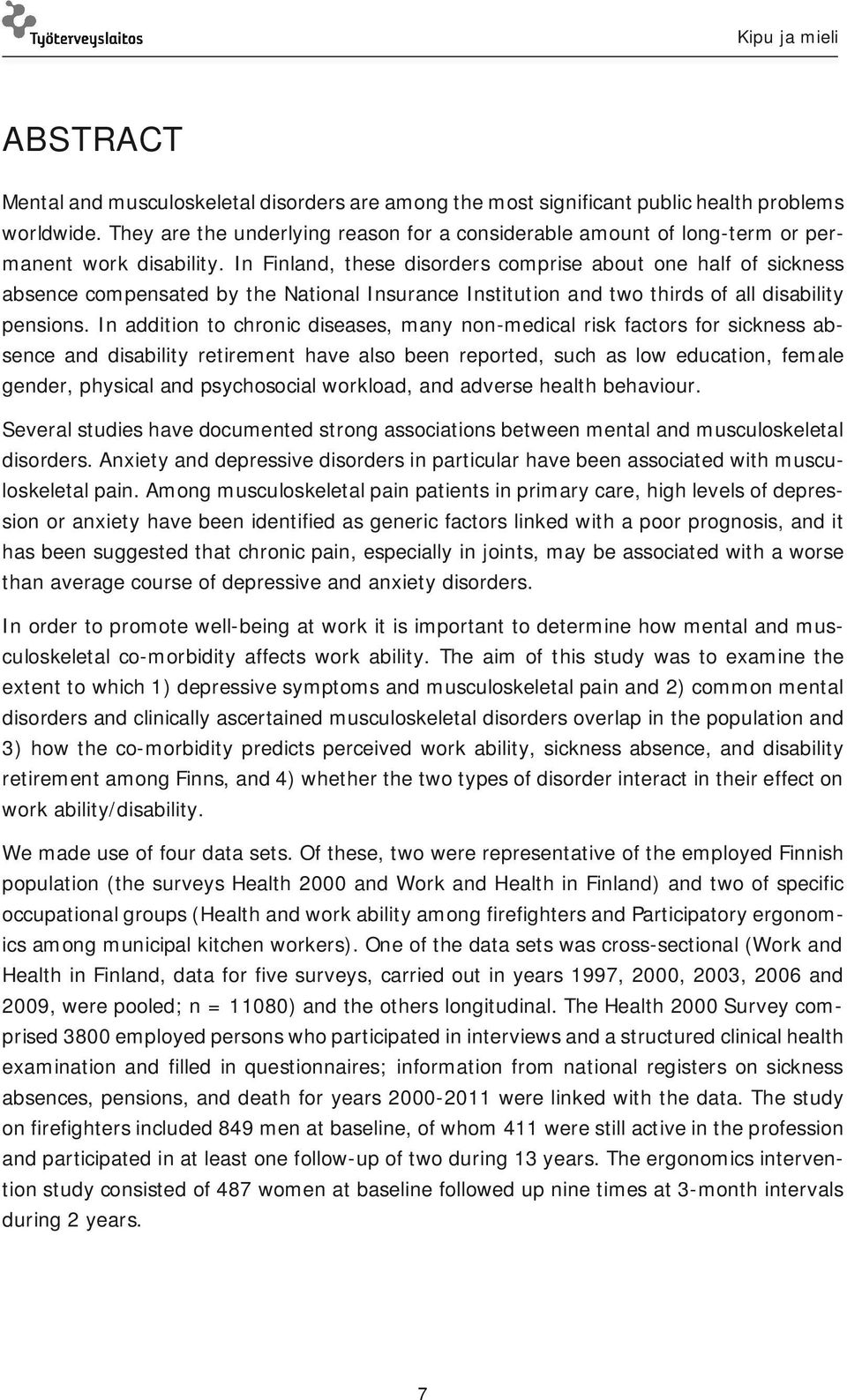 In Finland, these disorders comprise about one half of sickness absence compensated by the National Insurance Institution and two thirds of all disability pensions.