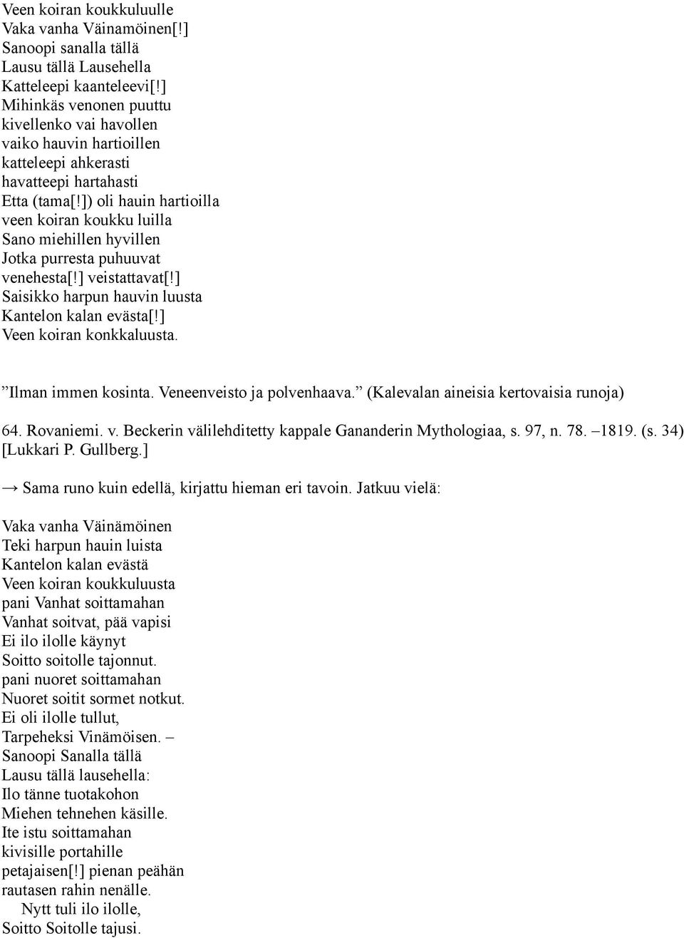 ]) oli hauin hartioilla veen koiran koukku luilla Sano miehillen hyvillen Jotka purresta puhuuvat venehesta[!] veistattavat[!] Saisikko harpun hauvin luusta Kantelon kalan evästa[!