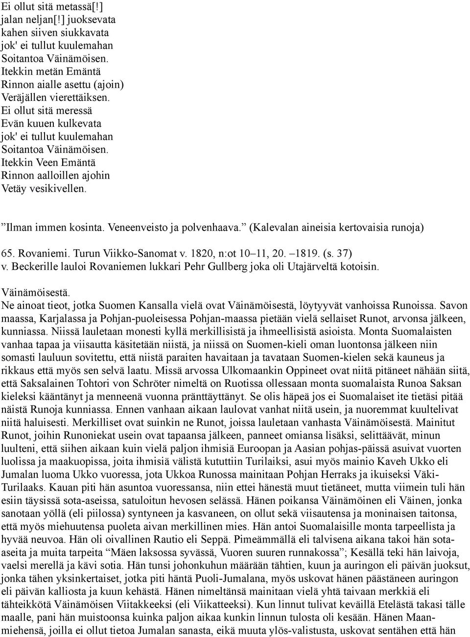 Veneenveisto ja polvenhaava. (Kalevalan aineisia kertovaisia runoja) 65. Rovaniemi. Turun Viikko-Sanomat v. 1820, n:ot 10 11, 20. 1819. (s. 37) v.