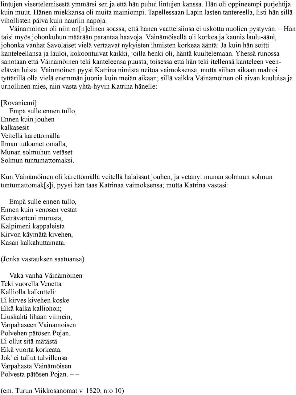 Hän taisi myös johonkuhun määrään parantaa haavoja.