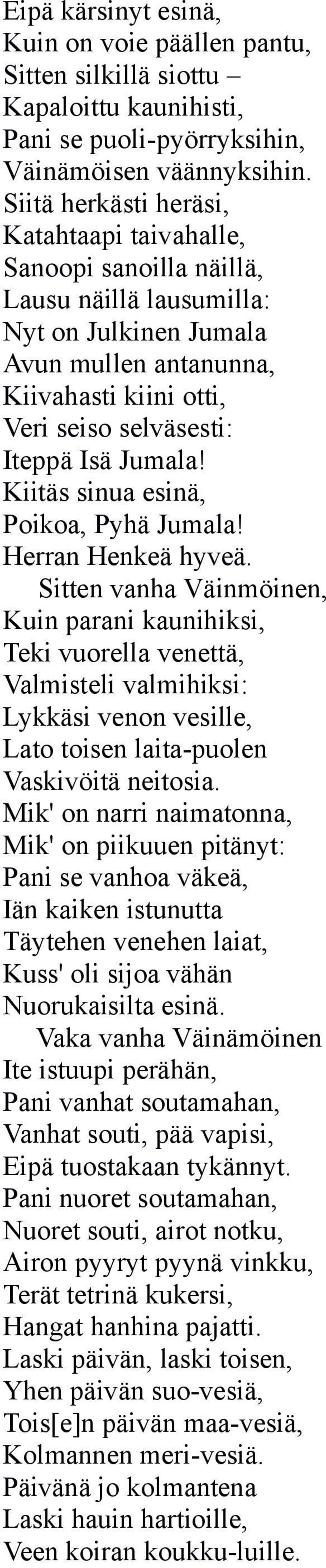 Jumala! Kiitäs sinua esinä, Poikoa, Pyhä Jumala! Herran Henkeä hyveä.