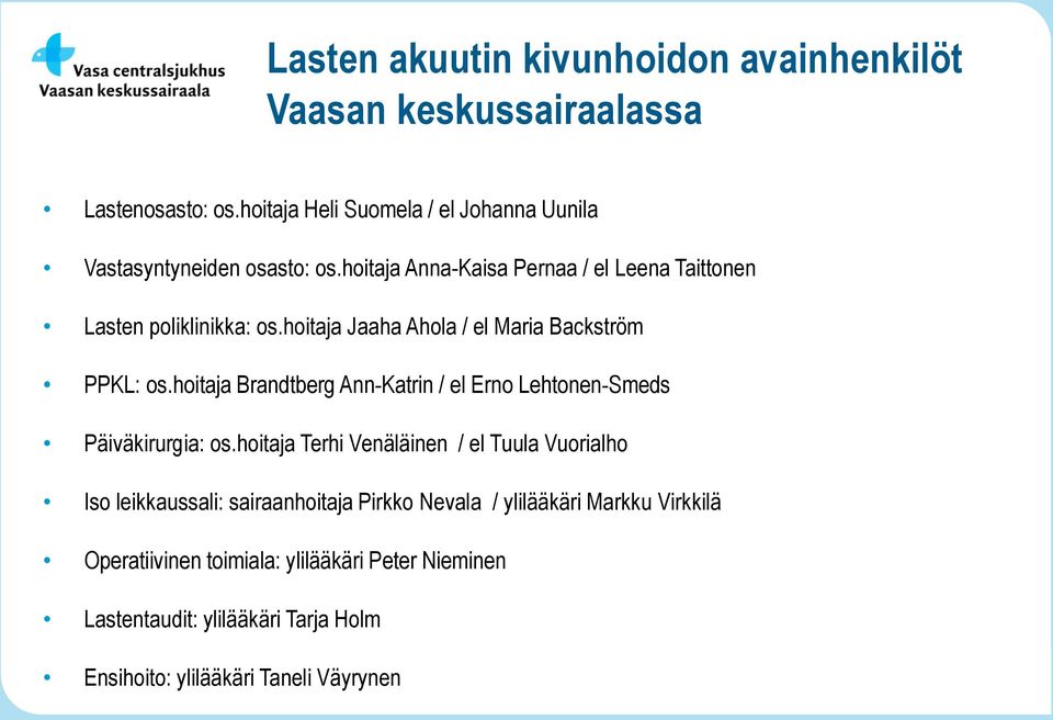 hoitaja Jaaha Ahola / el Maria Backström PPKL: os.hoitaja Brandtberg Ann-Katrin / el Erno Lehtonen-Smeds Päiväkirurgia: os.