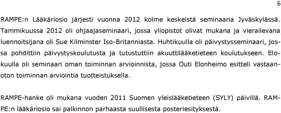 Huhtikuulla oli päivystysseminaari, jossa pohdittiin päivystyskoulutusta ja tutustuttiin akuuttilääketieteen koulutukseen.