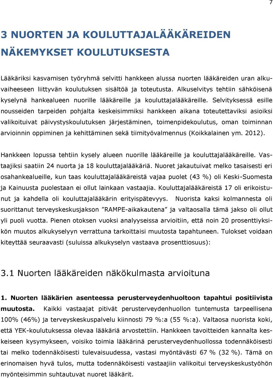 Selvityksessä esille nousseiden tarpeiden pohjalta keskeisimmiksi hankkeen aikana toteutettaviksi asioiksi valikoituivat päivystyskoulutuksen järjestäminen, toimenpidekoulutus, oman toiminnan