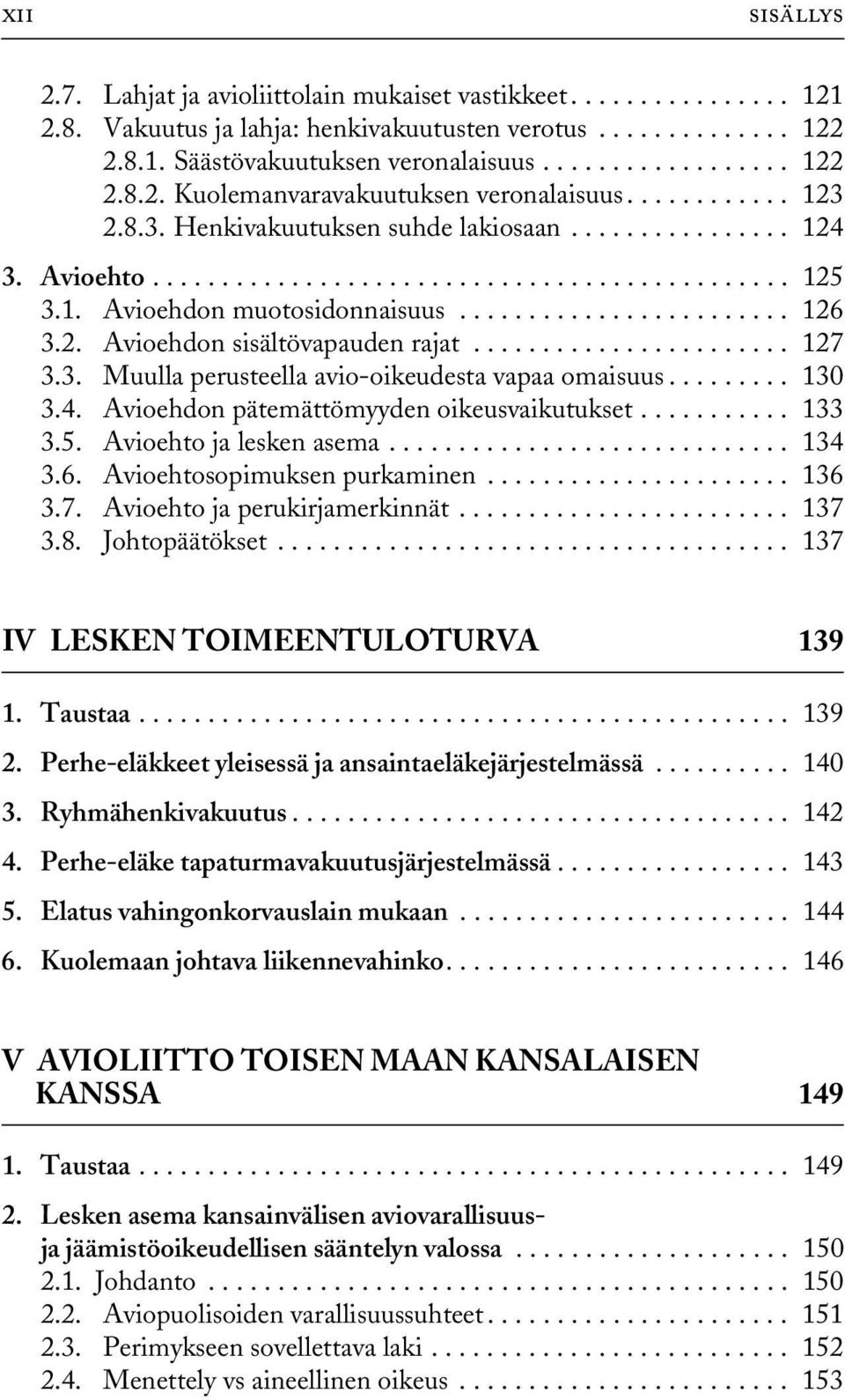 2. Avioehdon sisältövapauden rajat....................... 127 3.3. Muulla perusteella avio-oikeudesta vapaa omaisuus......... 130 3.4. Avioehdon pätemättömyyden oikeusvaikutukset........... 133 3.5.