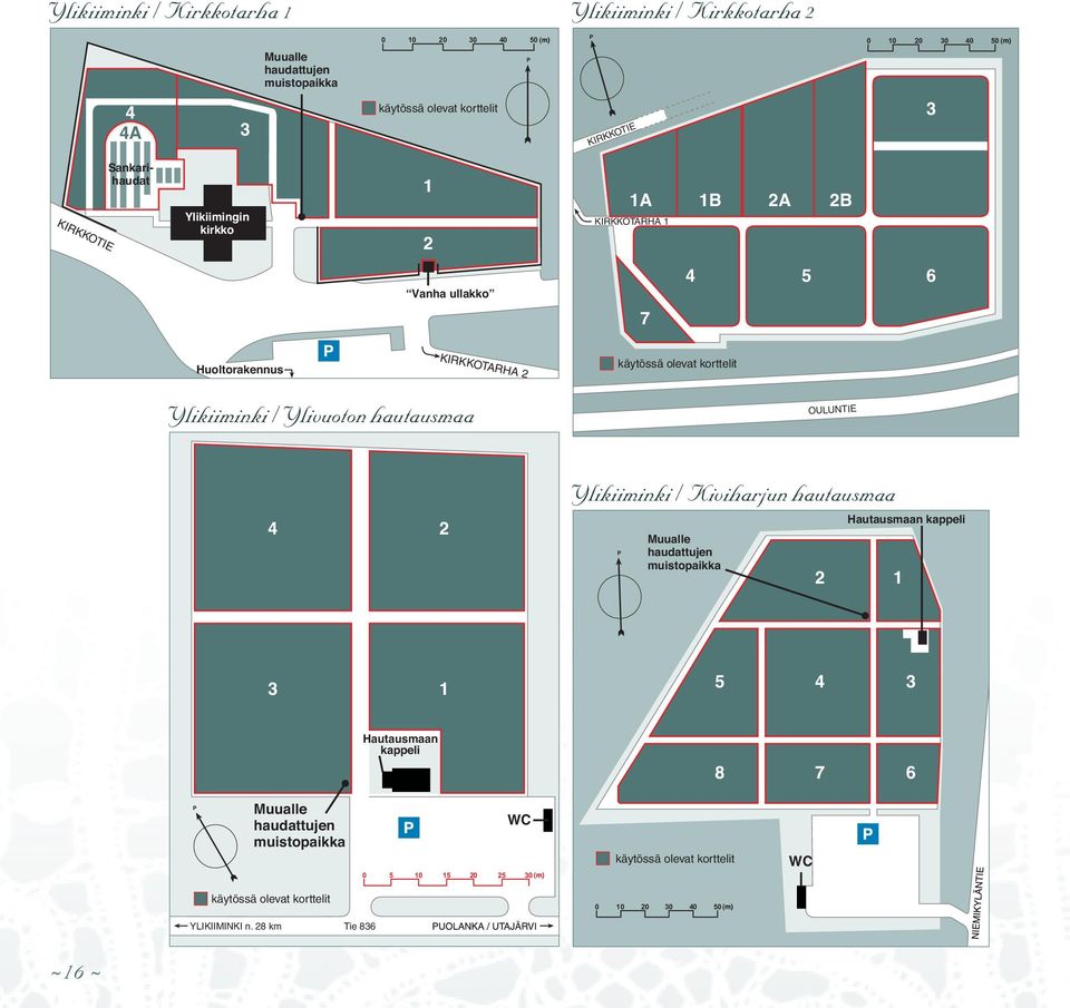 Ylikiiminki / Ylivuoton hautausmaa OULUNTIE 4 2 Ylikiiminki / Kiviharjun hautausmaa P Muualle haudattujen muistopaikka 2 Hautausmaan kappeli 1 3 1 5 4 3 Hautausmaan