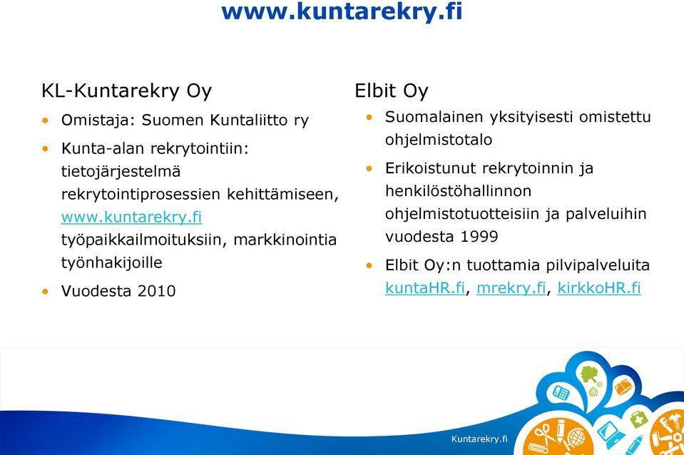 rekrytointiprosessien kehittämiseen, fi työpaikkailmoituksiin, markkinointia työnhakijoille Vuodesta 2010 Elbit Oy