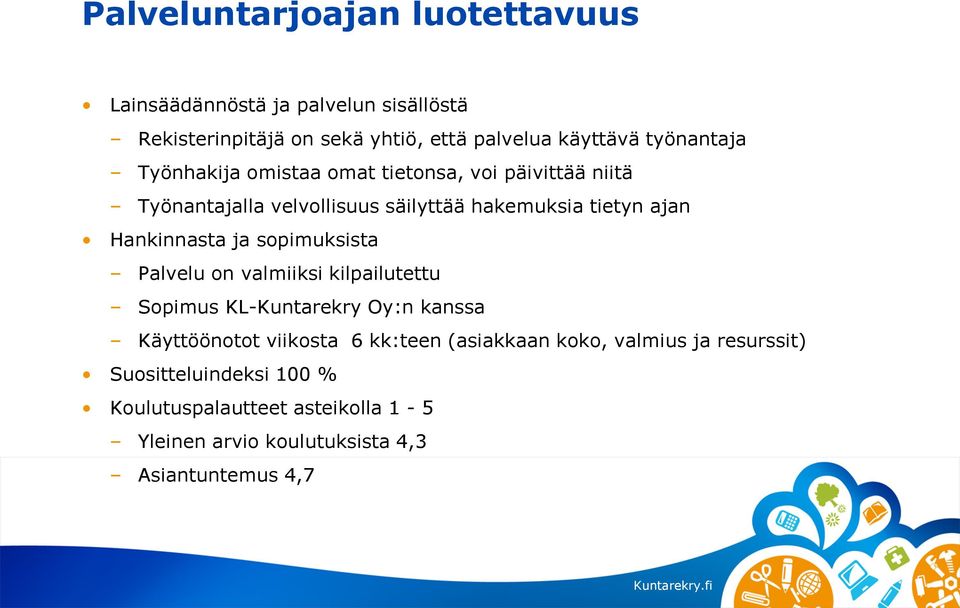 Hankinnasta ja sopimuksista Palvelu on valmiiksi kilpailutettu Sopimus KL-Kuntarekry Oy:n kanssa Käyttöönotot viikosta 6 kk:teen