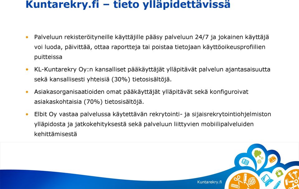 yhteisiä (30%) tietosisältöjä. Asiakasorganisaatioiden omat pääkäyttäjät ylläpitävät sekä konfiguroivat asiakaskohtaisia (70%) tietosisältöjä.