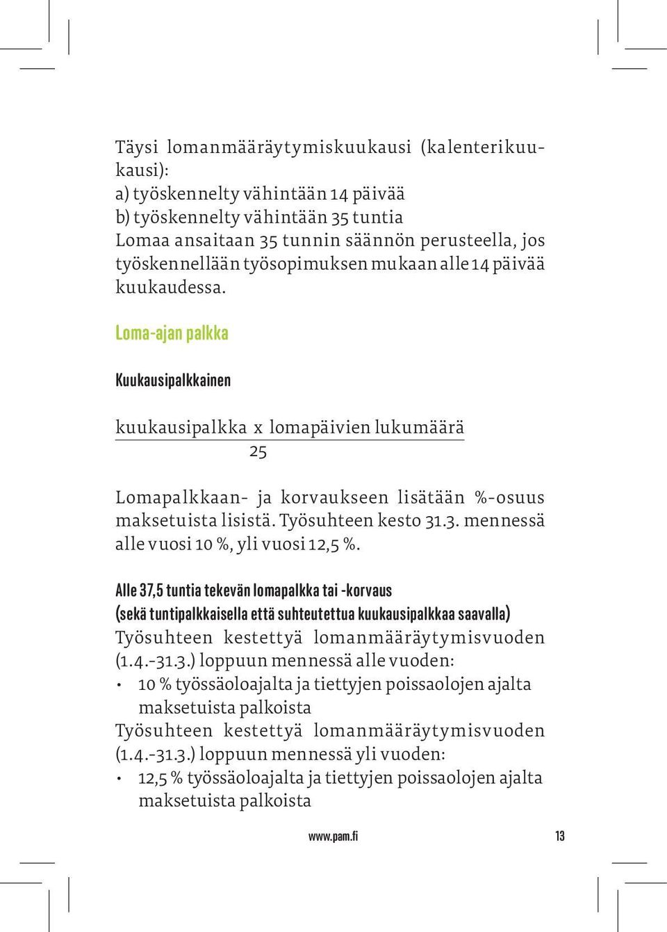 Työsuhteen kesto 31.3. mennessä alle vuosi 10 %, yli vuosi 12,5 %.