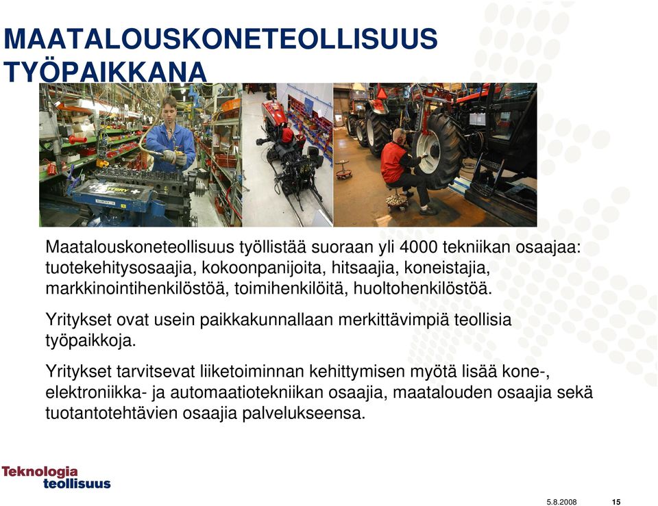 Yritykset ovat usein paikkakunnallaan merkittävimpiä teollisia työpaikkoja.