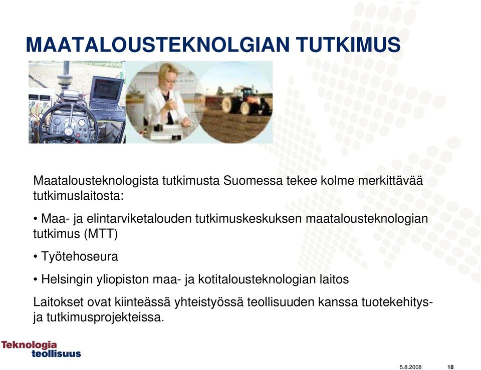 maatalousteknologian tutkimus (MTT) Työtehoseura Helsingin yliopiston maa- ja