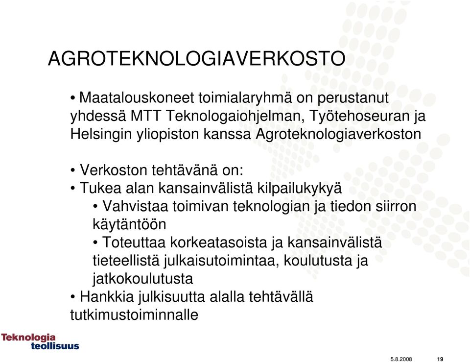 Vahvistaa toimivan teknologian ja tiedon siirron käytäntöön Toteuttaa korkeatasoista ja kansainvälistä tieteellistä