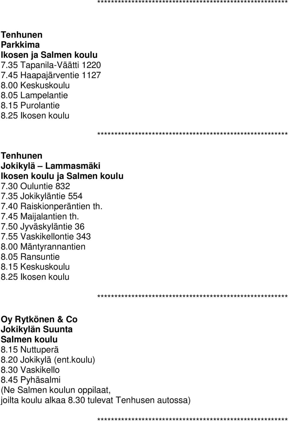 7.50 Jyväskyläntie 36 7.55 Vaskikellontie 343 8.00 Mäntyrannantien 8.05 Ransuntie 8.15 Keskuskoulu Jokikylän Suunta Salmen koulu 8.