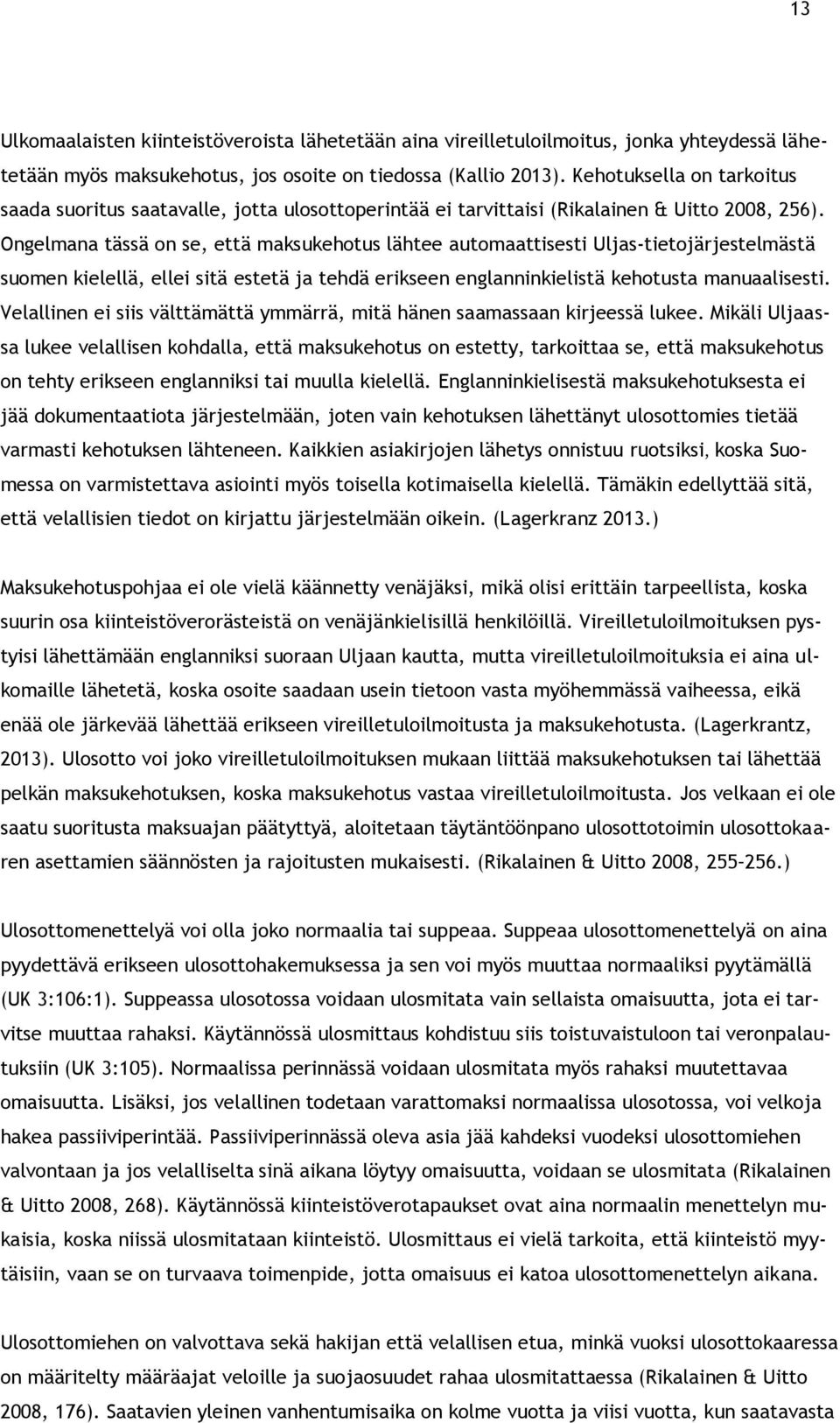 Ongelmana tässä on se, että maksukehotus lähtee automaattisesti Uljas-tietojärjestelmästä suomen kielellä, ellei sitä estetä ja tehdä erikseen englanninkielistä kehotusta manuaalisesti.