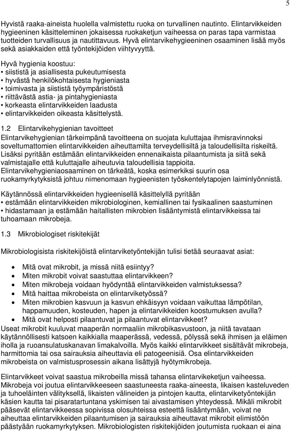 Hyvä elintarvikehygieeninen osaaminen lisää myös sekä asiakkaiden että työntekijöiden viihtyvyyttä.