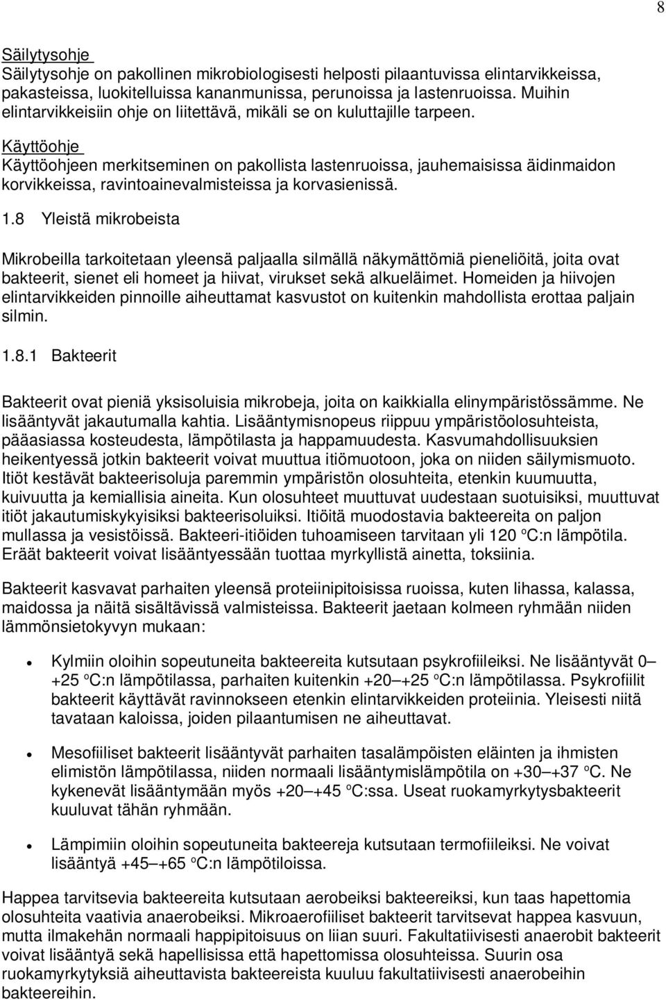 Käyttöohje Käyttöohjeen merkitseminen on pakollista lastenruoissa, jauhemaisissa äidinmaidon korvikkeissa, ravintoainevalmisteissa ja korvasienissä. 1.