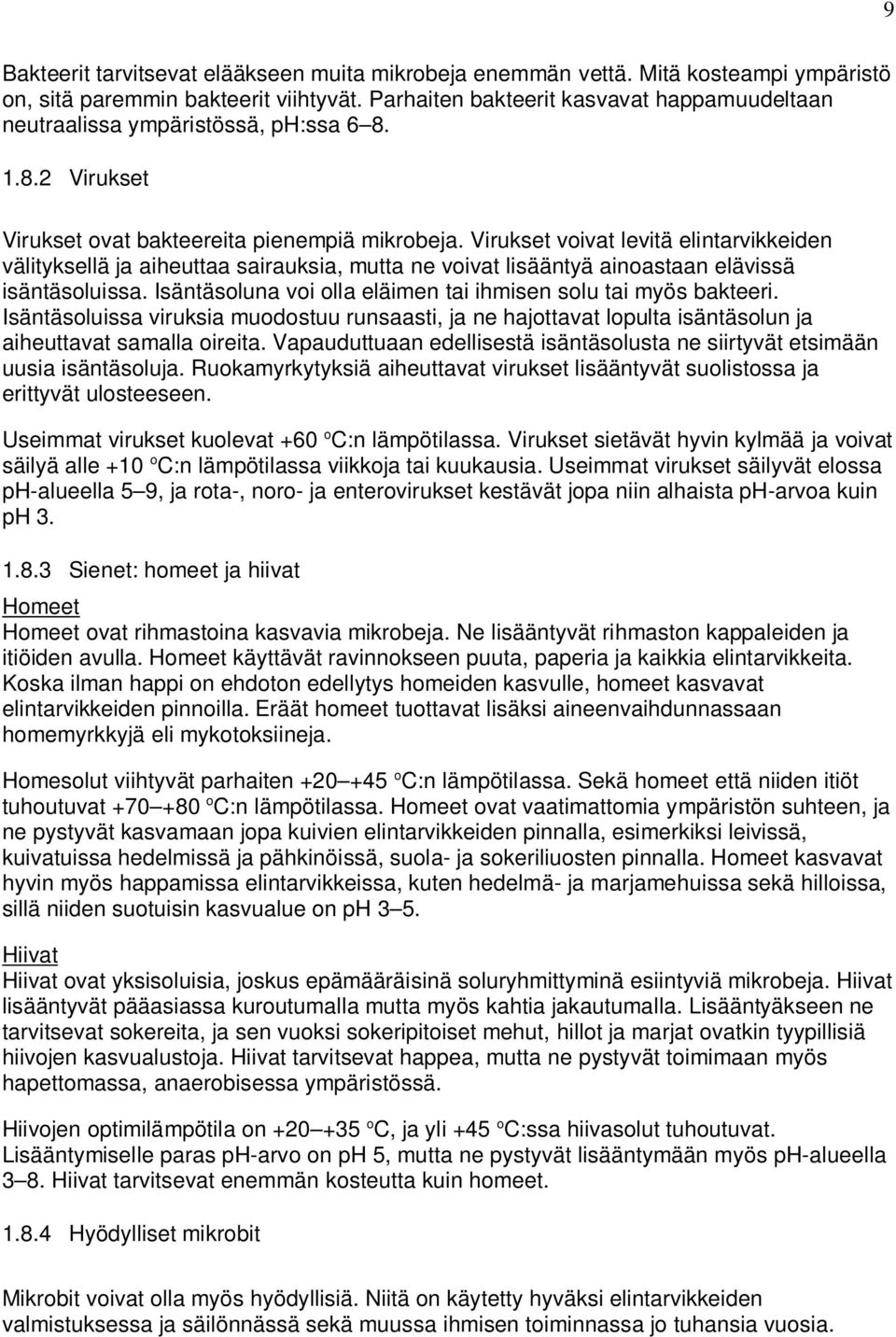 Virukset voivat levitä elintarvikkeiden välityksellä ja aiheuttaa sairauksia, mutta ne voivat lisääntyä ainoastaan elävissä isäntäsoluissa.