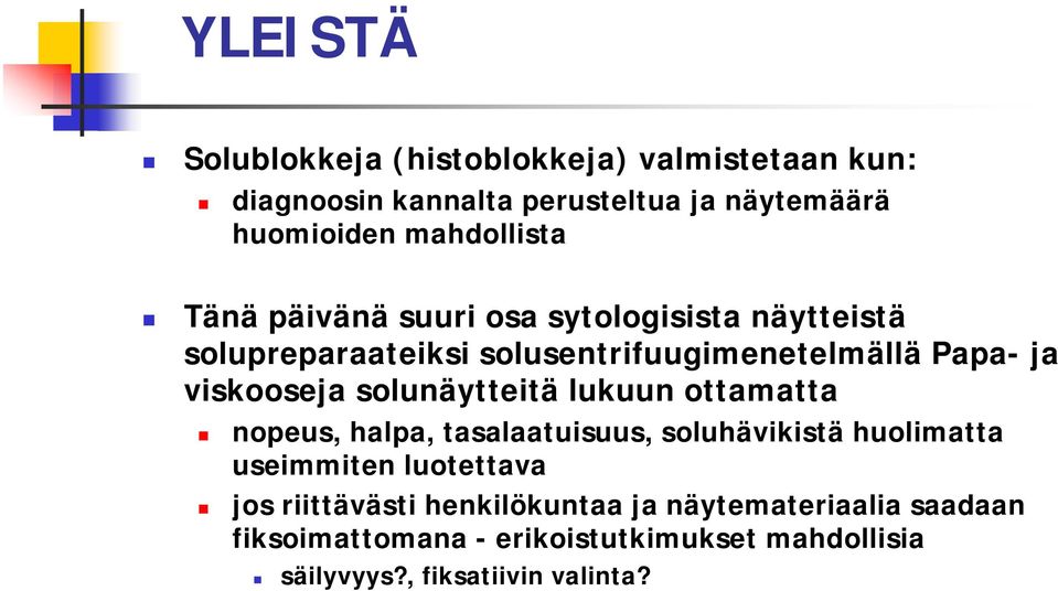 viskooseja solunäytteitä lukuun ottamatta nopeus, halpa, tasalaatuisuus, soluhävikistä huolimatta useimmiten luotettava