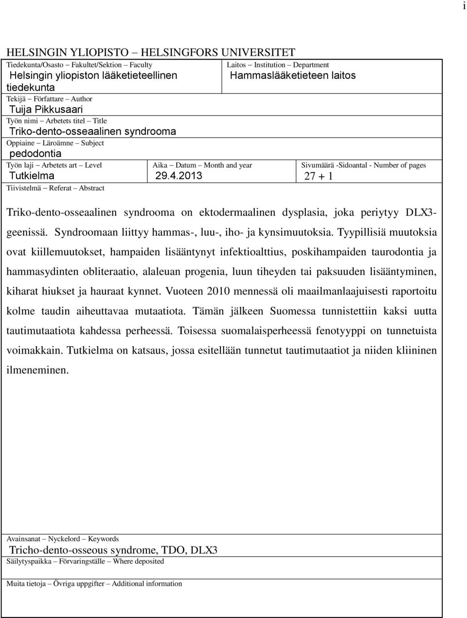 Referat Abstract Aika Datum Month and year 29.4.2013 Sivumäärä -Sidoantal - Number of pages 27 + 1 Triko-dento-osseaalinen syndrooma on ektodermaalinen dysplasia, joka periytyy DLX3- geenissä.