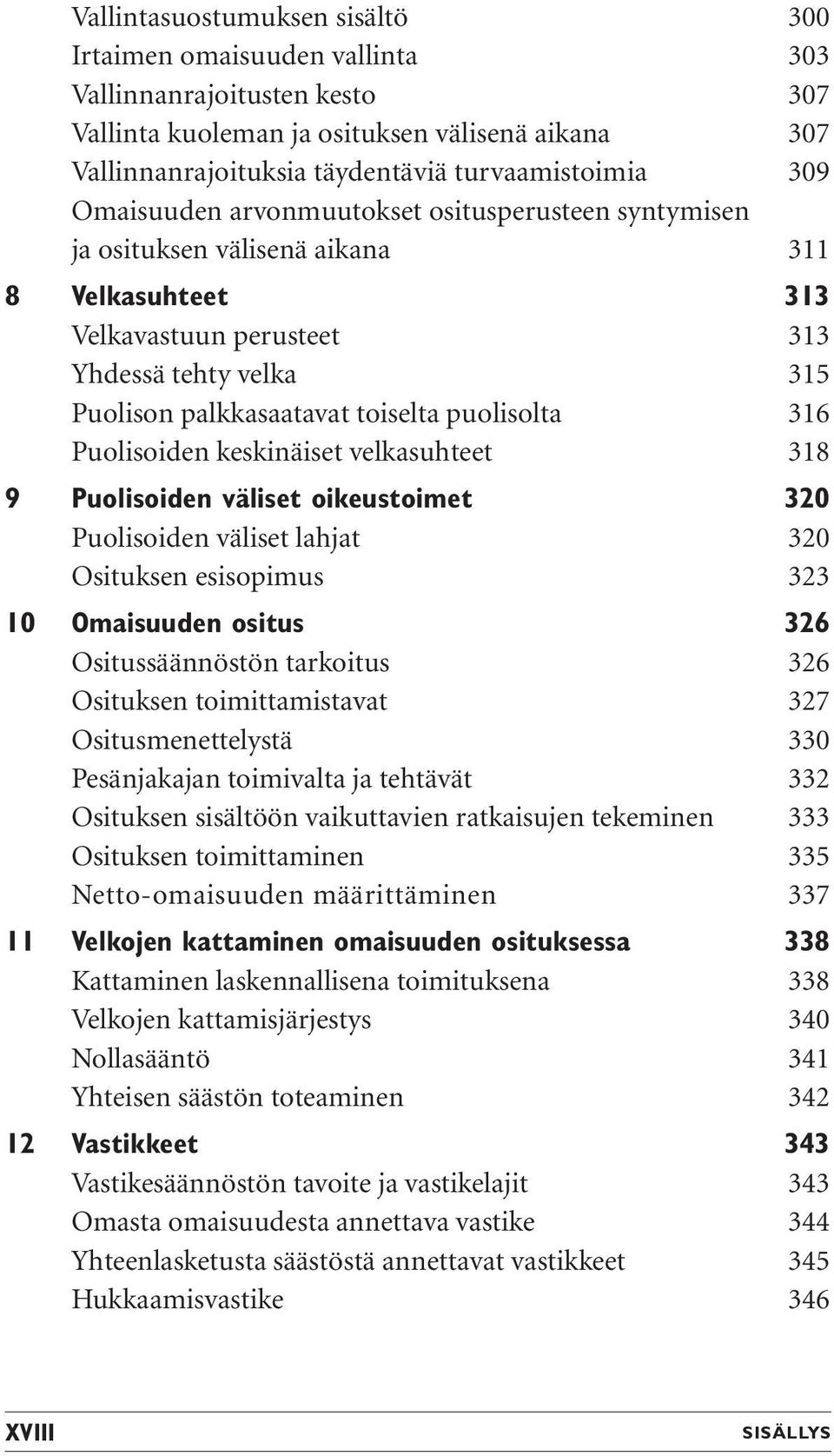 puolisolta 316 Puolisoiden keskinäiset velkasuhteet 318 9 Puolisoiden väliset oikeustoimet 320 Puolisoiden väliset lahjat 320 Osituksen esisopimus 323 10 Omaisuuden ositus 326 Ositussäännöstön