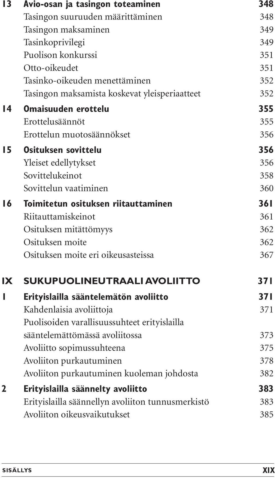 Sovittelun vaatiminen 360 16 Toimitetun osituksen riitauttaminen 361 Riitauttamiskeinot 361 Osituksen mitättömyys 362 Osituksen moite 362 Osituksen moite eri oikeusasteissa 367 IX SUKUPUOLINEUTRAALI