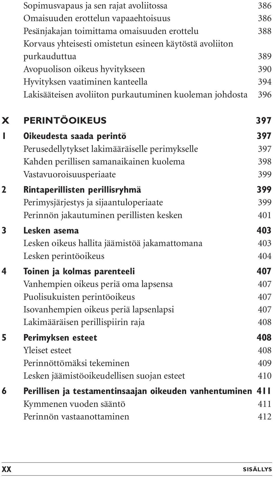 Perusedellytykset lakimääräiselle perimykselle 397 Kahden perillisen samanaikainen kuolema 398 Vastavuoroisuusperiaate 399 2 Rintaperillisten perillisryhmä 399 Perimysjärjestys ja sijaantuloperiaate