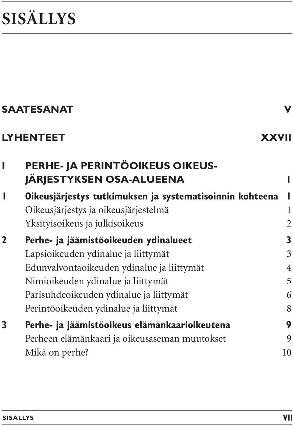 ydinalue ja liittymät 3 Edunvalvontaoikeuden ydinalue ja liittymät 4 Nimioikeuden ydinalue ja liittymät 5 Parisuhdeoikeuden ydinalue ja liittymät