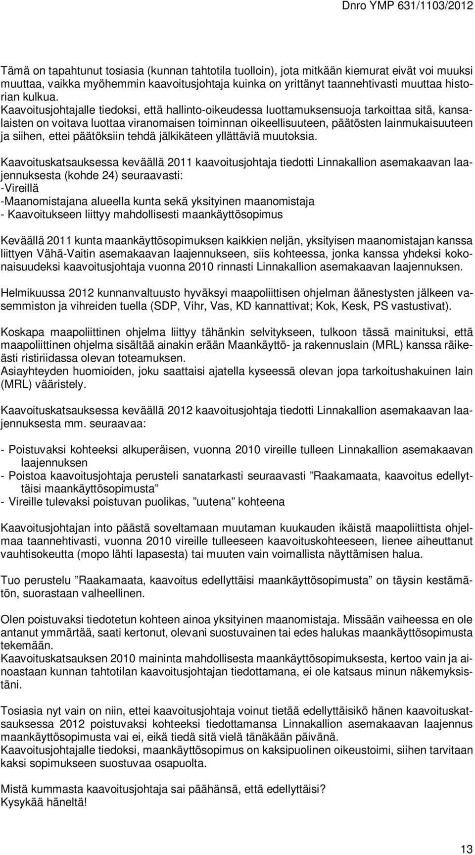ettei päätöksiin tehdä jälkikäteen yllättäviä muutoksia.