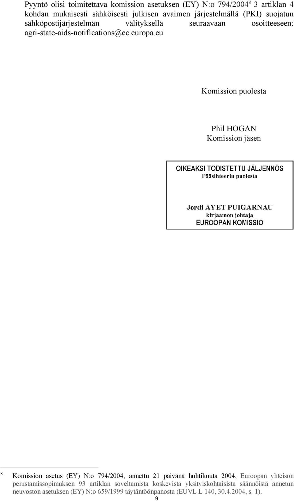 eu Komission puolesta Phil HOGAN Komission jäsen 8 Komission asetus (EY) N:o 794/2004, annettu 21 päivänä huhtikuuta 2004, Euroopan yhteisön