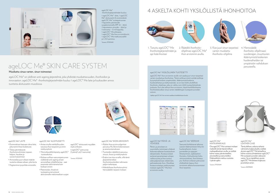 97001640 ageloc Me SKIN CARE SYSTEM Muokattu sinua varten, sinun toimestasi 1. Tutustu ageloc Me ihonhoitojärjestelmään ja opi lisää ihostasi ageloc Me YKSILÖLLINEN TUOTESETTI 2.