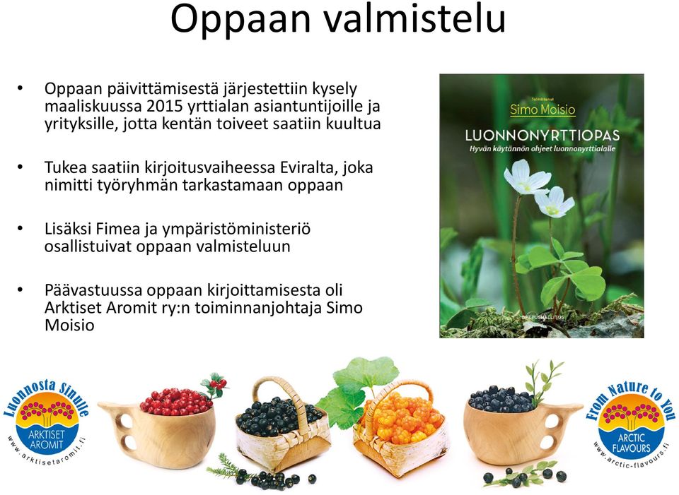 kirjoitusvaiheessa Eviralta, joka nimitti työryhmän tarkastamaan oppaan Lisäksi Fimea ja